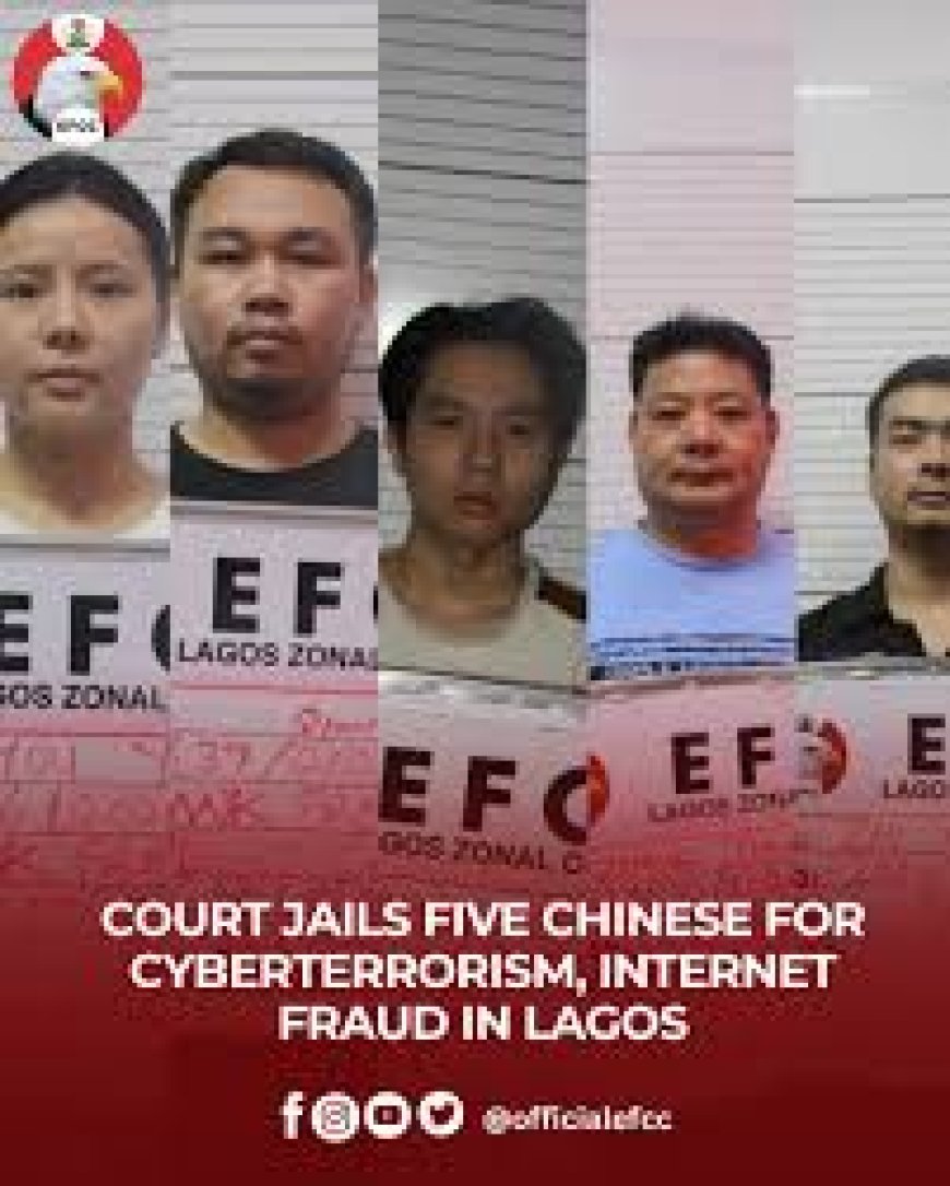 EFCC Secures Conviction Of Five Chinese Over Cyber - terrorism, Internet Fraud