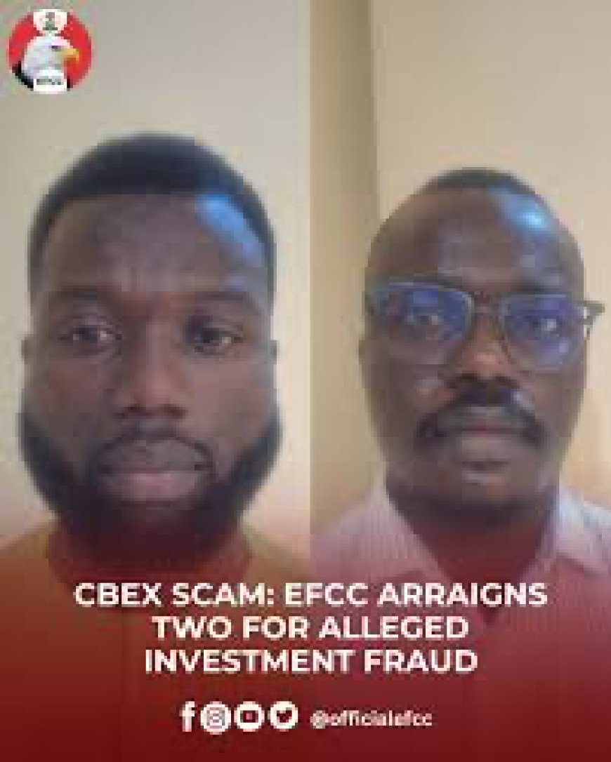 CBEX Scam: EFCC Arraigns Two for Alleged Investment Fraud