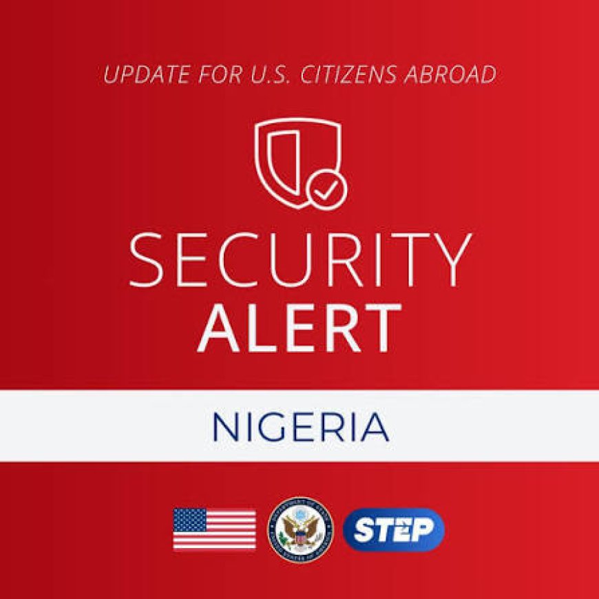 Tension As US Issues Fresh Security Alert In Nigeria