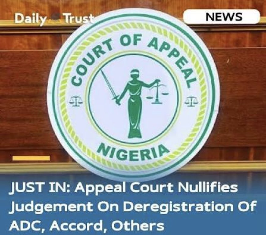 Appeal Court Up turns Judgement Deregistering ADC, AA, Accord, others 