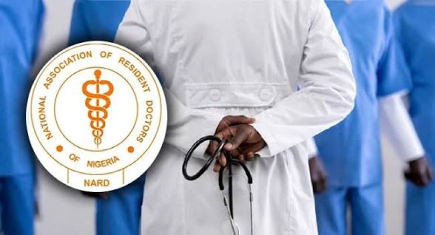 NARD Threatens Nationwide Strike In Public Health Institutions, Issues August 10 Ultimatum To FG Over 10-point Demand